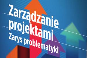 Zarządzanie projektami - zarys problematyki